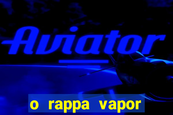 o rappa vapor barato letra